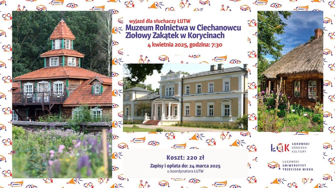 Wyjazd ŁUTW: Muzeum Rolnictwa w Ciechanowcu i Ziołowy Zakątek w Korycinach /4.04.25