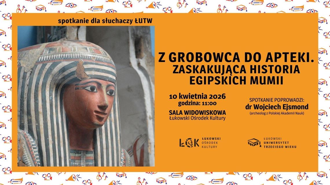 Wykład ŁUTW: Z grobowca do apteki. Zaskakująca historia egipskich mumii /10.04.26