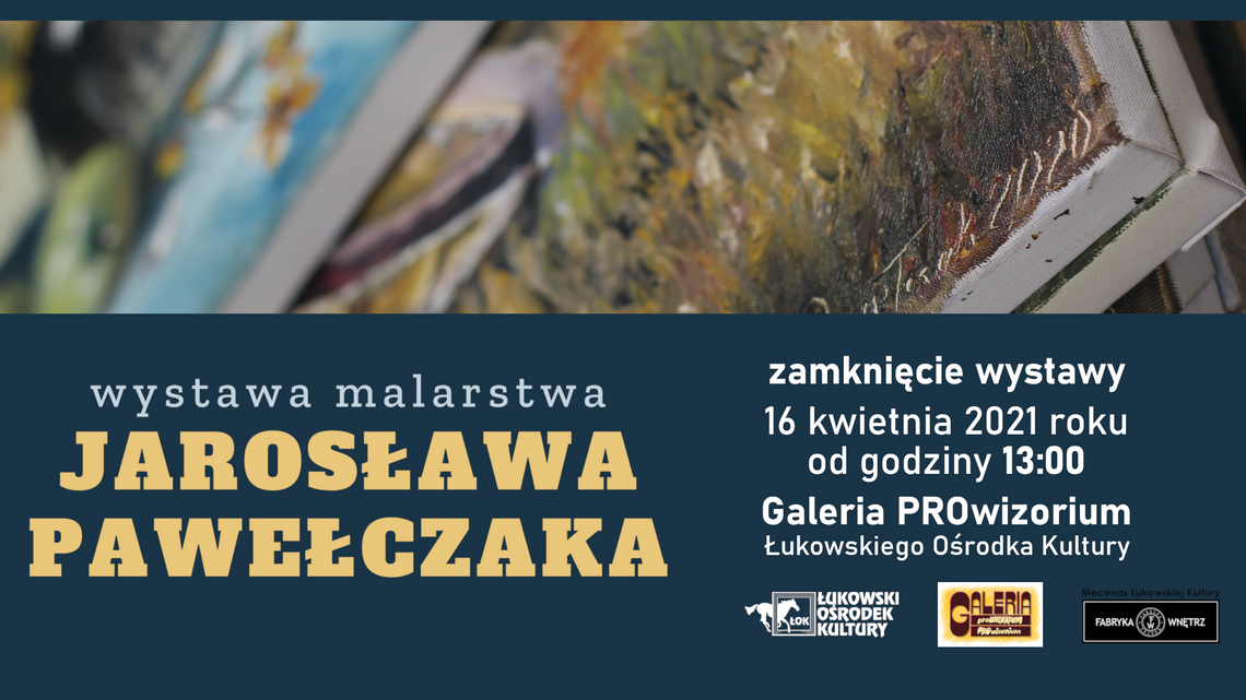Zamknięcie wystawy malarstwa Jarosława Pawełczaka w Galerii PROwizorium /16 kwietnia 2021