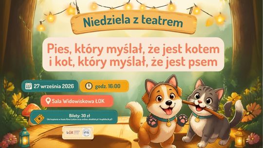 Niedziela z teatrem: „Pies, który myślał, że jest kotem i kot, który myślał, że jest psem”