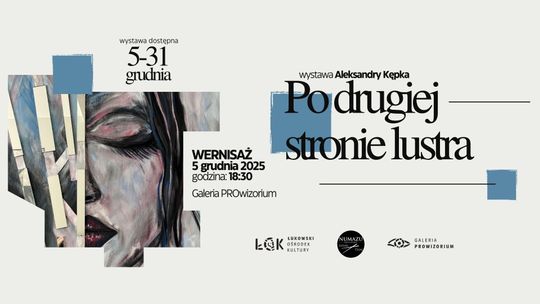 Wystawa Aleksandry Kępka: Po drugiej stronie lustra Wystawa Aleksandry Kępka: Po drugiej stronie lustra