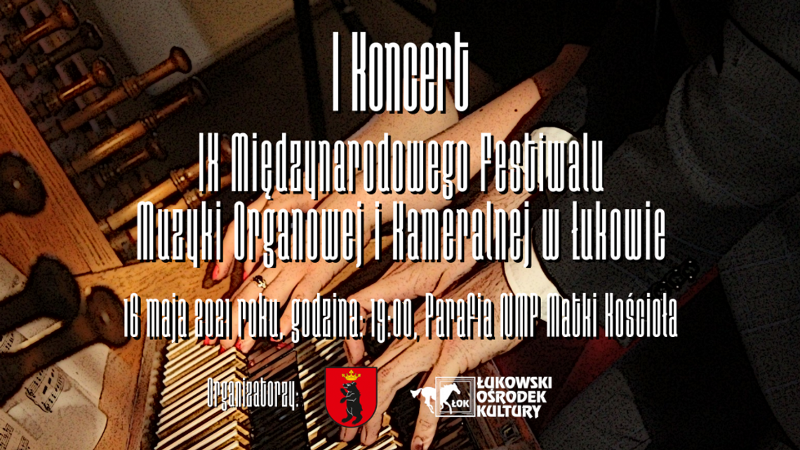 1. koncert IX Międzynarodowego Festiwalu Muzyki Organowej i Kameralnej w Łukowie
